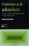 CAMINOS A LO ABSOLUTO MONDRIAN, MALEVICH, KANDINSKY, POLLOCK, NEWMAN, ROTHKO Y STILL