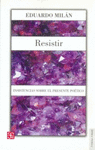 RESISTIR INSISTENCIAS SOBRE EL PRESENTE POETICO