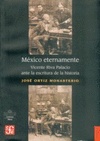 MEXICO ETERNAMENTE VICENTE RIVA PALACIO ANTE LA ESCRITURA DE LA HISTORIA
