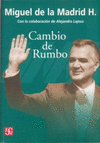 CAMBIO DE RUMBO TESTIMONIOS DE UNA PRESIDENCIA, 1982 -1988
