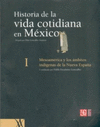 HISTORIA DE LA VIDA COTIDIANA EN MEXICO: TOMO I MESOAMERICA Y LOS AMBITOS INDIGENAS DE LA NUEVA ESPA