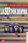 LA SEP POR DENTRO LAS POLITICAS DE LA SECRETARIA DE EDUCACION PUBLICA COMENTADAS POR CUATRO DE SUS S