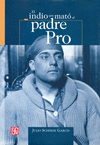 EL INDIO QUE MATO AL PADRE PRO