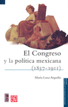 EL CONGRESO Y LA POLITICA MEXICANA (1875-1911)