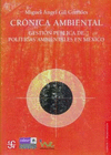 CRONICA AMBIENTAL GESTION PUBLICA DE POLITICAS AMBIENTALES EN MEXICO