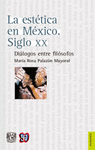 LA ESTETICA EN MEXICO SIGLO XX DIALOGOS ENTRE FILOSOFOS