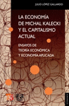 LA ECONOMIA DE MICHAL KALECKI Y EL CAPITALISMO ACTUAL ENSAYOS DE TEORIA ECONOMICA Y ECONOMIA APLICAD