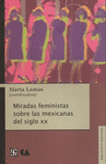 MIRADAS FEMINISTAS SOBRE LAS MEXICANAS DEL SIGLO XX