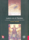 LUTERO EN EL PARAISO LA NUEVA ESPA�A EN EL ESPEJO DEL REFORMADOR ALEMAN