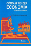 COMO APRENDER ECONOMIA; CONCEPTOS BASICOS 3A ED