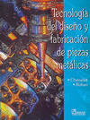 TECNOLOGIA DEL DISE#O Y FABRICACION DE PIEZAS METALICAS