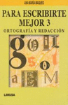 PARA ESCRIBIRTE MEJOR 3/ORTOGRAFIA Y REDACCION