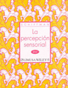 LA PERCEPCION SENSORIAL, 2DA. ED.