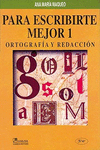 PARA ESCRIBIRTE MEJOR 1 3A ED/ORTOGRAFIA Y REDACCION