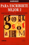 PARA ESCRIBIRTE MEJOR 2 2DA ED/ORTOGRAFIA Y REDACCION