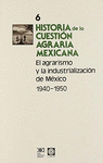 6 EL AGRARISMO Y LA INDUSTRIALIZACION DE MEXICO 1940-1950