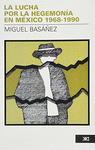 LA LUCHA POR LA HEGEMONIA EN MEXICO 1968-1990
