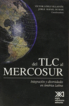 DEL TLC AL MERCOSUR INTEGRACION Y DIVERSIDADES EN AMERICA LATINA