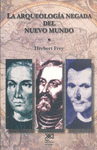 LA ARQUEOLOGIA NEGADA DEL NUEVO MUNDO