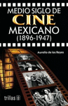 MEDIO SIGLO DE CINE MEXICANO 1896-1947