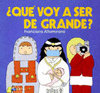 QUE VOY A SER DE GRANDE?