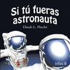 SI TU FUERAS ASTRONAUTA