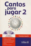 CANTOS PARA JUGAR 2 INCLUYE CD MUSICAL PARA DESARROLLAR