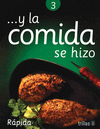 Y LA COMIDA SE HIZO 3 RAPIDA