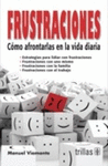 FRUSTRACIONES COMO AFRONTARLAS EN LA VIDA DIARIA