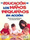 LA EDUCACION DE LOS NI�OS PEQUE�OS EN ACCION