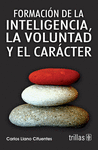 FORMACION DE LA INTELIGENCIA LA VOLUNTAD Y EL CARACTER