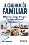LA COMUNICACION FAMILIAR EL LIBRO DE LOS PADRES QUE 'NO TIENEN TIEMPO'
