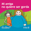 MI AMIGA NO QUIERE SER GORDA
