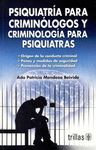 PSIQUIATRIA PARA CRIMINOLOGOS Y CRIMINOLOGIA PARA PSIQUIATRAS