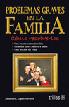 PROBLEMAS GRAVES EN LA FAMILIA COMO RESOLVERLOS