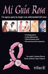 MI GUIA ROSA UN APOYO PARA LA MUJER CON ENFERMEDAD DEL SENO