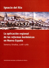 LA APLICACION REGIONAL DE LAS REFORMAS BORBONICAS EN NUEVA ESPA�A SONORA Y SINALOA 1768-1787