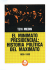 MINIMATO PRESIDENCIAL, EL HISTORIA POLITICA DEL MAXIMATO (1928-1935)