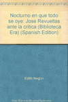 NOCTURNO EN QUE TODO SE OYE. JOSE REVUELTAS ANTE LA CRITICA