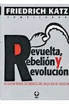 REVUELTA, REBELION Y REVOLUCION LA LUCHA RURAL EN MEXICO DEL SIGLO XVI AL XX
