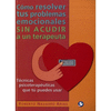 COMO RESOLVER TUS PROBLEMAS EMOCIONALES SIN ACUDIR A UN TERAPEUTA