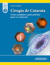 CIRUGIA DE CATARATA. CASOS COMPLEJOS Y GUIA PRACTICA PARA SU RESOLUCION 1ED.+E