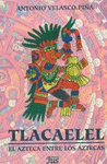TLACAELEL EL AZTECA ENTRE LOS AZTECAS