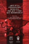 QUE ES LA CONSTITUCION MEXICANA POR QUE Y PARA QUE REFORMARL