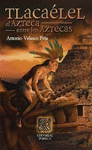 TLACAELEL EL AZTECA ENTRE LOS AZTECAS