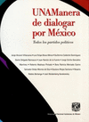 UNAMANERA DE DIALOGAR POR MEXICO TODOS LOS PARTIDOS POLITICOS
