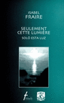 SEULEMENT CETTE LUME�RE SOLO ESTA LUZ