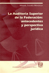 LA AUDITORIA SUPERIOR DE LA FEDERACION ANTECEDENTES Y PERSPECTIVA JURIDICA