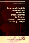 ENSAYOS DE JUSTICIA CONSTITUCIONAL EN CUATRO ORDENAMIENTOS DE MEXICO VERACRUZ COAHUILA TLAXCALA