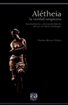 ALETHEIA LA VERDAD ORIGINARIA ENCUBRIMIENTO Y DESENCUBRIMIENTO DEL SER EN MARTIN HEIDEGGER